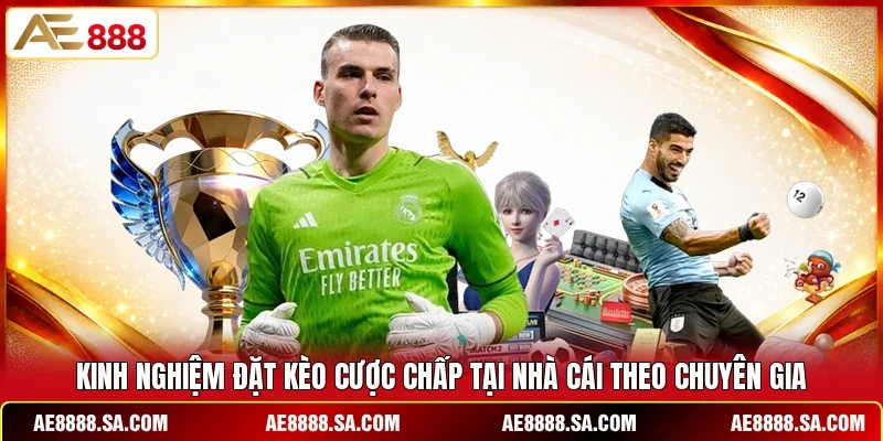 Kinh nghiệm đặt kèo cược chấp tại nhà cái theo chuyên gia